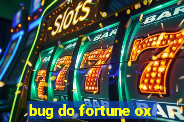 bug do fortune ox